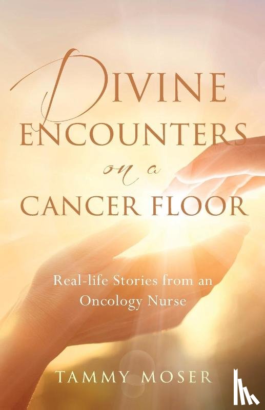 Moser, Tammy - Divine Encounters on a Cancer Floor