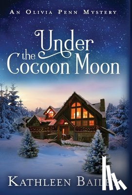 Bailey, Kathleen - Under the Cocoon Moon: An Olivia Penn Mystery