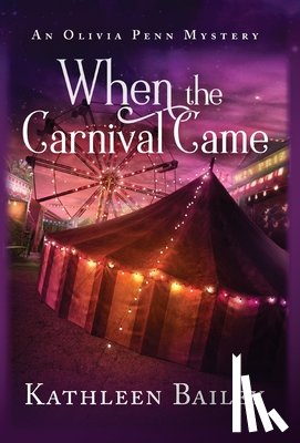 Bailey, Kathleen - When the Carnival Came: An Olivia Penn Mystery
