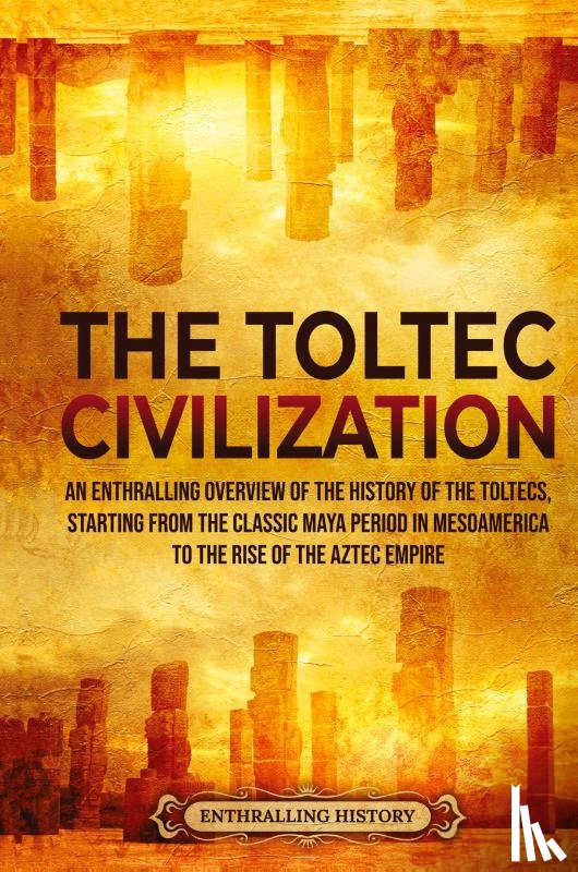 History, Enthralling - The Toltec Civilization