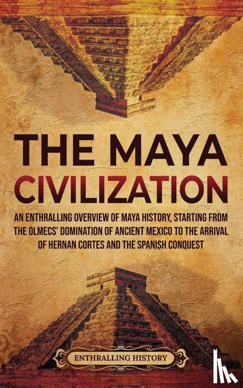 History, Enthralling - The Maya Civilization