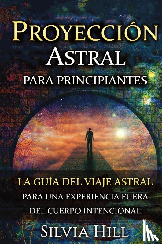 Hill, Silvia - Proyeccion astral para principiantes