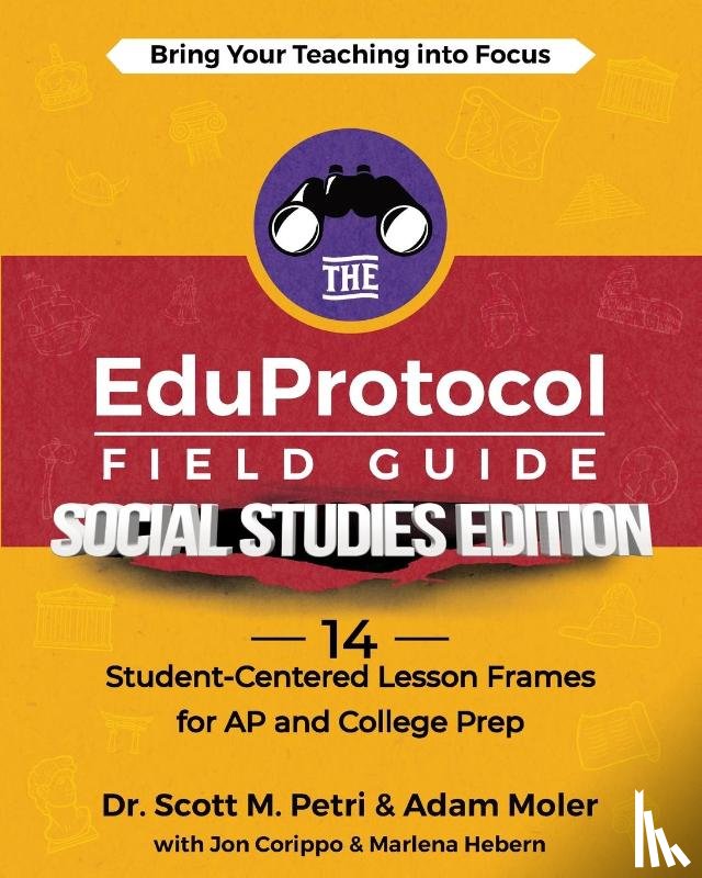 Petri, Scott, Moler, Adam, Corippo, Jon - The EduProtocol Field Guide Social Studies Edition