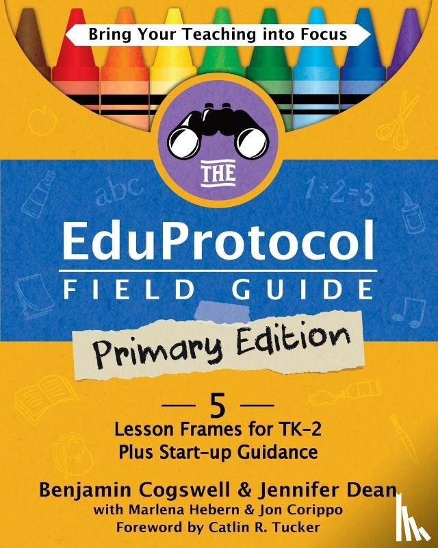 Cogswell, Benjamin, Dean, Jennifer, Hebern, Marlena - The Eduprotocol Field Guide Primary Edition
