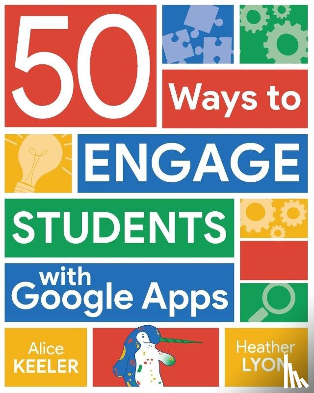 Keeler, Alice, Lyon, Heather - 50 Ways to Engage Students with Google Apps