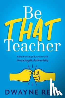 Reed, Dwayne - Be THAT teacher