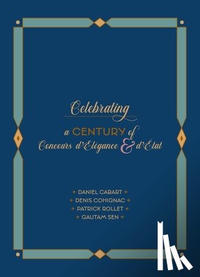Cabart, Daniel, Cohignac, Denis, Rollet, Patrick, Sen, Gautam - Celebrating a Century of Concours d'Elegance