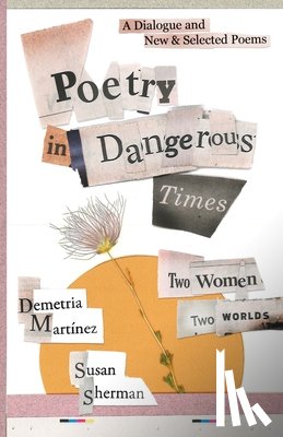 Martínez, Demetria - Poetry in Dangerous Times: Two Women, Two Worlds (A Dialogue and New & Selected Poems)