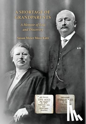 Katz, Susan Meier Moss - A Shortage of Grandparents: A Memoir of Loss and Discovery