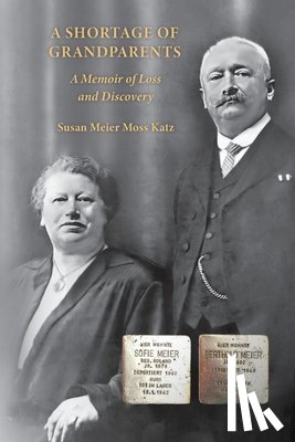 Katz, Susan Meier Moss - A Shortage of Grandparents: A Memoir of Loss and Discovery