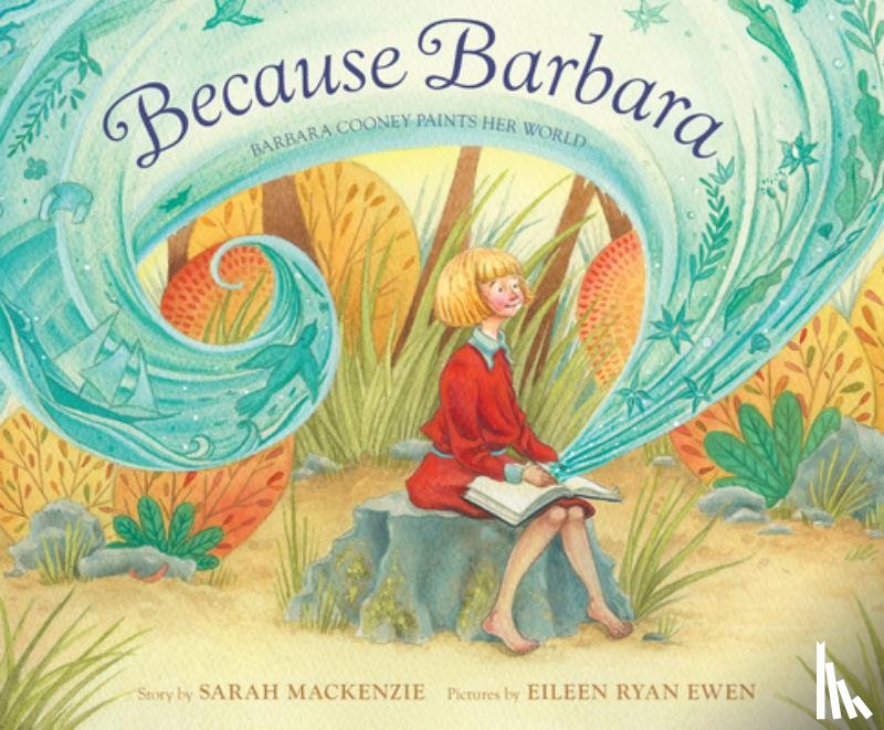 MacKenzie, Sarah - Because Barbara: Barbara Cooney Paints Her World