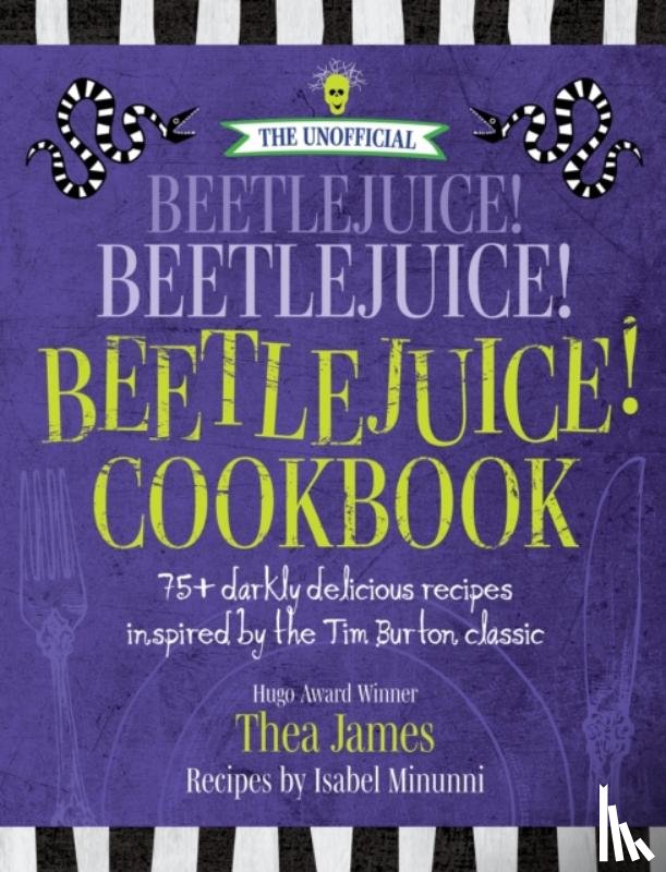 James, Thea, Minunni, Isabel - The Unofficial Beetlejuice! Beetlejuice! Beetlejuice! Cookbook