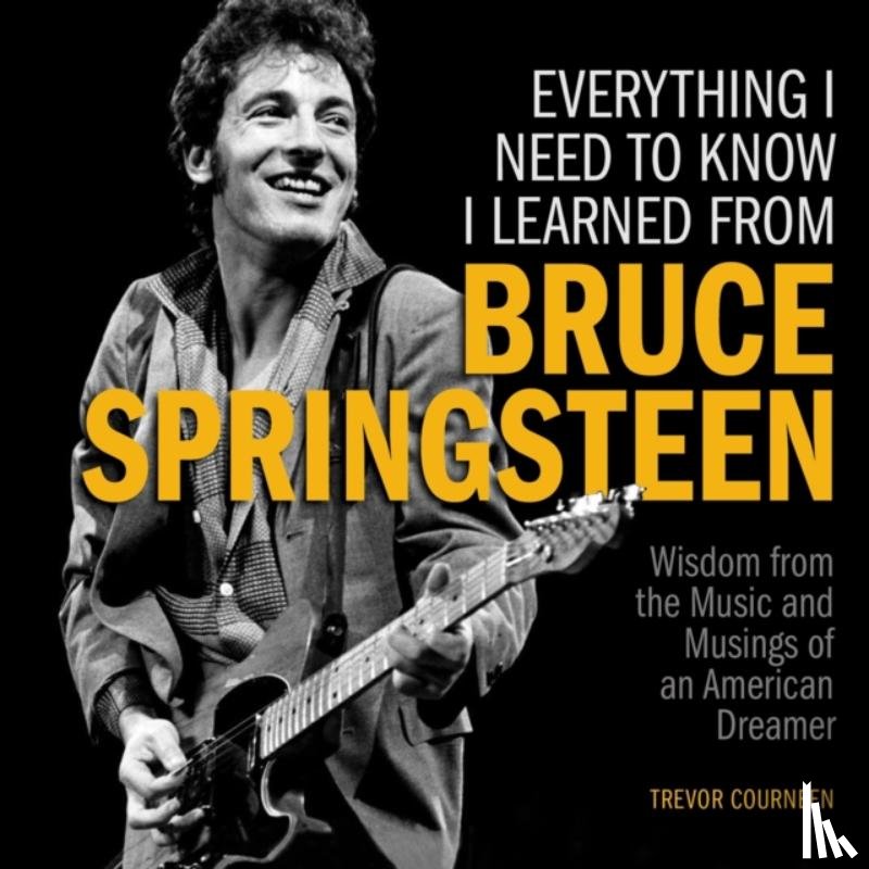 Courneen, Trevor - Everything I Need to Know I Learned from Bruce Springsteen