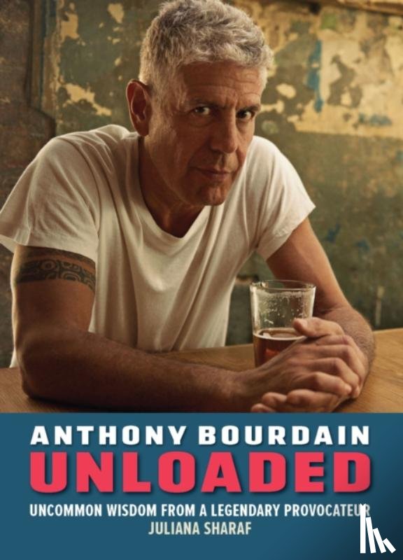 Sharaf, Juliana - Anthony Bourdain Unloaded