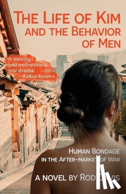 Davis, Rod - The Life of Kim and the Behavior of Men: Human Bondage in the After-market of War