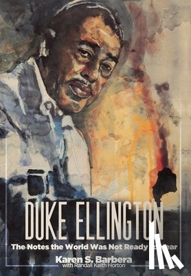 Barbera, Karen S. - Duke Ellington: The Notes the World Was Not Ready to Hear