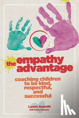 Azarchi, Lynne - The Empathy Advantage: Coaching Children to Be Kind, Respectful, and Successful