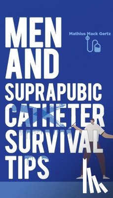 Gertz, Mathius Mack - Men and Suprapubic Catheter Survival Tips