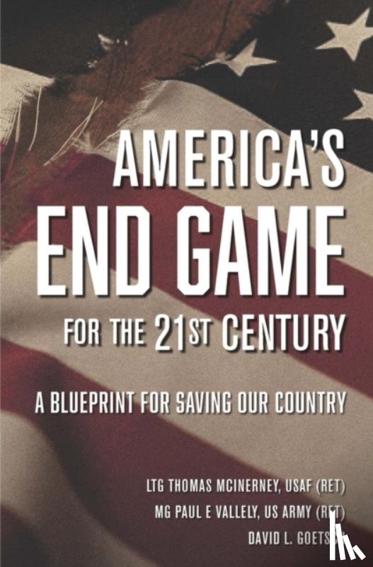 McInerney, LTG Thomas, Vallely, MG Paul E, Goetsch, David - America's End Game for the 21st Century