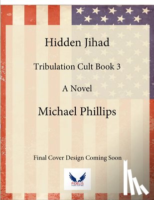 Phillips, Michael - Hidden Jihad: A Novel Volume 3