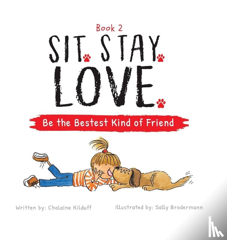 Kilduff, Chalaine - Sit. Stay. Love. Be the Bestest Kind of Friend