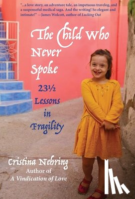 Nehring, Cristina - The Child Who never Spoke: 231/2 Lessons in Fragility