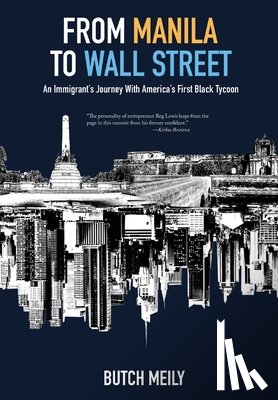 Meily, Butch - From Manila to Wall Street: An Immigrant's Journey With America's First Black Tycoon