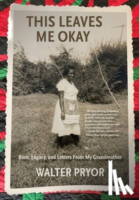 Pryor, Walter - This Leaves Me Okay: Race, Legacy, and Letters From My Grandmother