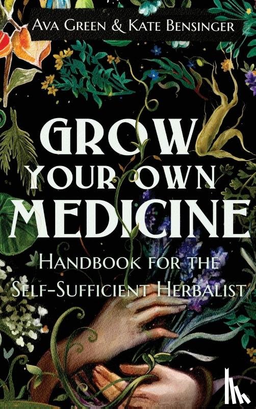 Green, Ava, Bensinger, Kate - Grow Your Own Medicine