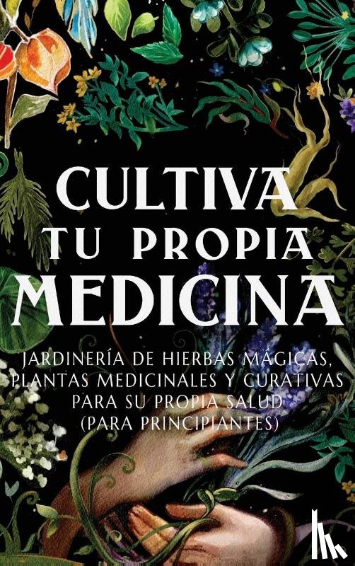 Green, Ava, Bensinger, Kate - Cultiva Tu Propia Medicina