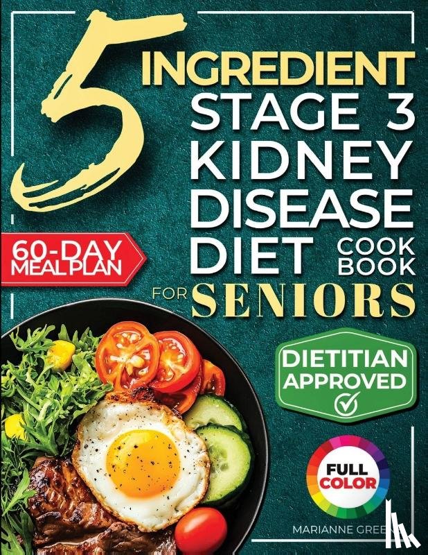 Greene, Marianne - Greene, M: 5 Ingredient Stage 3 Kidney Disease Diet Cookbook