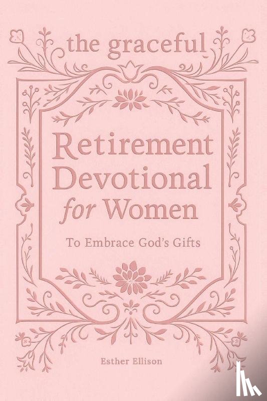 Ellison, Esther - The Graceful Retirement Devotional for Women to Embrace God's Gifts
