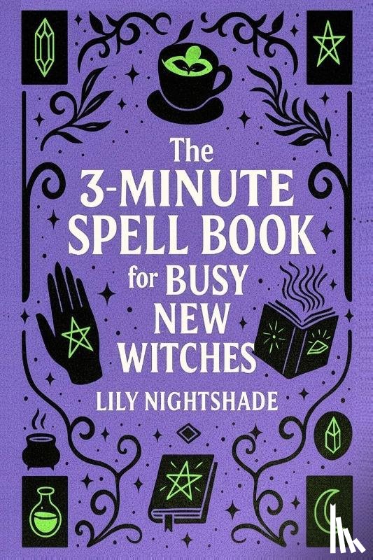 Nightshade, Lily - The 3-Minute Spell Book for Busy New Witches