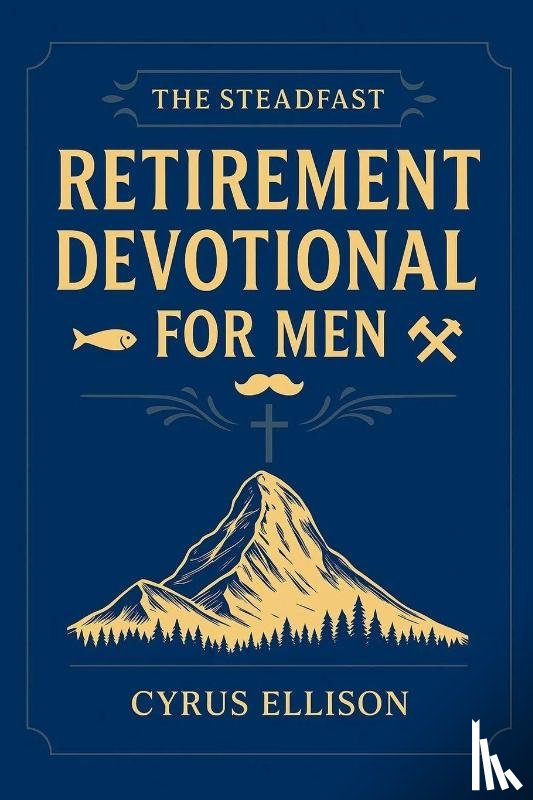 Ellison, Cyrus - The Steadfast Retirement Devotional for Men