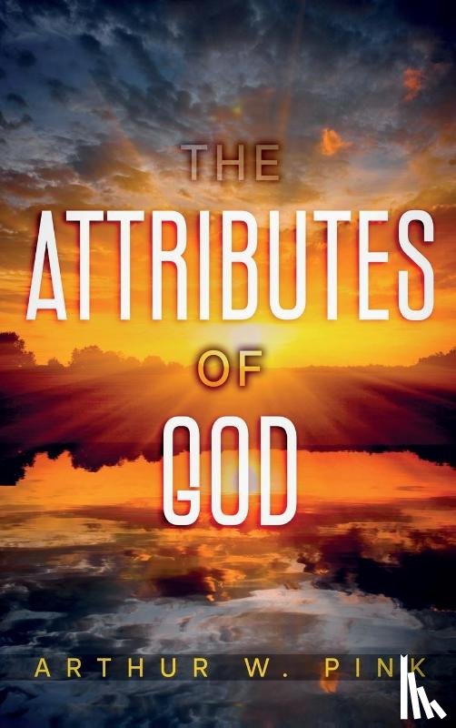 Pink, Arthur W - The Attributes of God