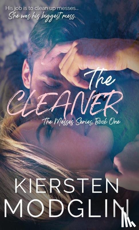 Modglin, Kiersten - The Cleaner (The Messes, #1)
