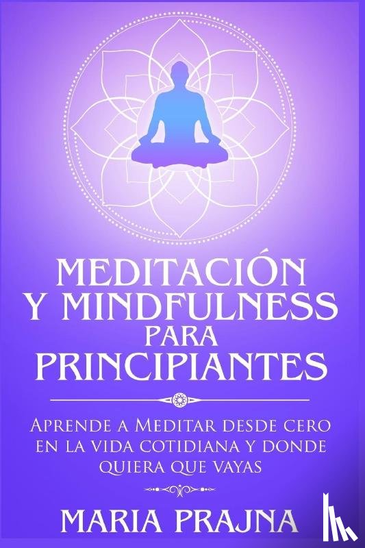 Prajna, Maria - Meditacion y Mindfulness para Principiantes
