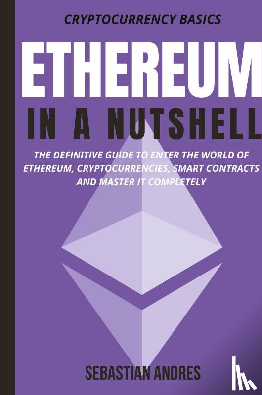 Andres, Sebastian - Ethereum in a Nutshell