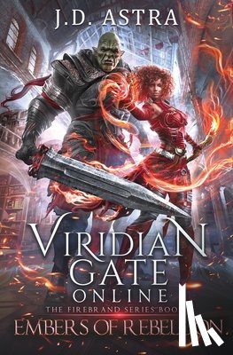 Astra, J. D. - Viridian Gate Online: Embers of Rebellion: a LitRPG Adventure (the Firebrand Series Book 2)