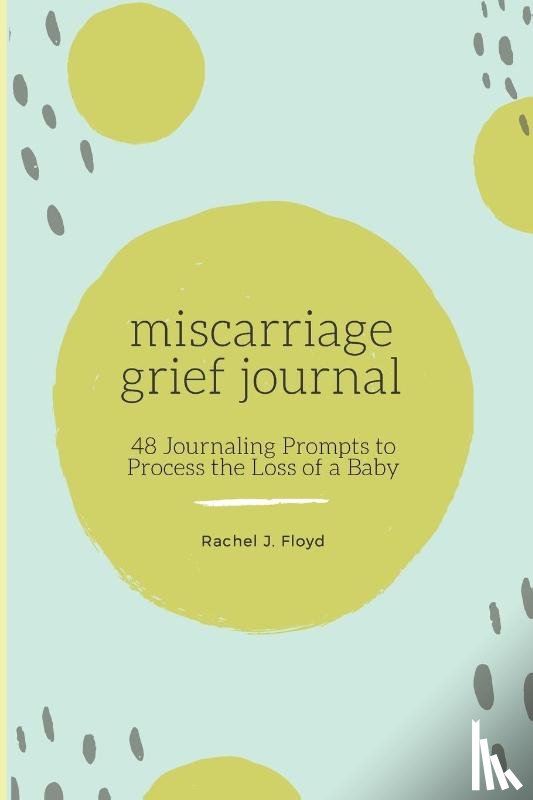 Floyd, Rachel J - Miscarriage Grief Journal