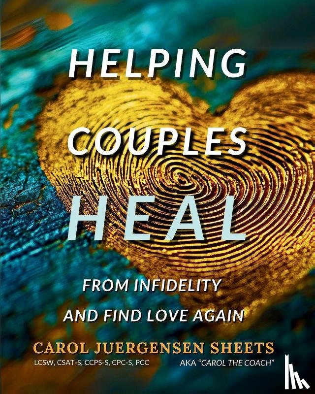 Juergensen Sheets, Carol - Helping Couples Heal From Infidelity and Find Love Again