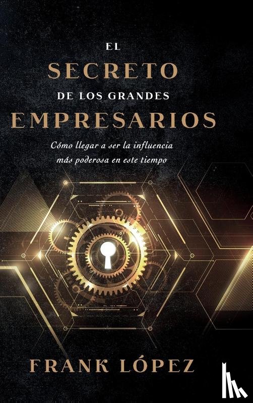 Lopez, Frank - El secreto de los grandes empresarios