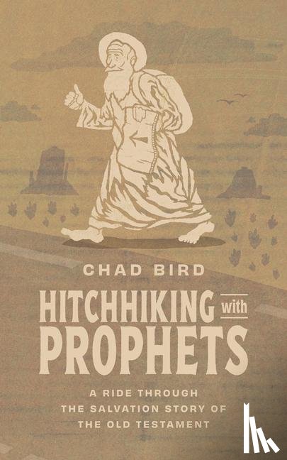 Bird, Chad - Hitchhiking with Prophets