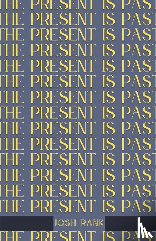 Rank, Josh - The Present is Past