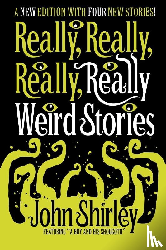 Shirley, John - Really, Really, Really, Really Weird Stories