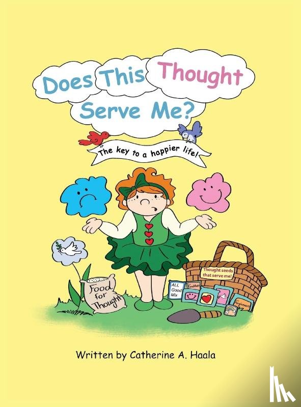 Haala, Catherine A. - Does This Thought Serve Me? The key to a happier life!