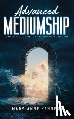 Kennedy, Mary-Anne - Kennedy, M: Advanced Mediumship