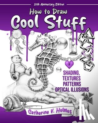 Holmes, Catherine V. - How to Draw Cool Stuff: Shading, Textures and Optical Illusions