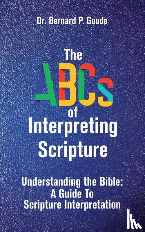 Goode, Bernard P - The ABCs of Interpreting Scripture