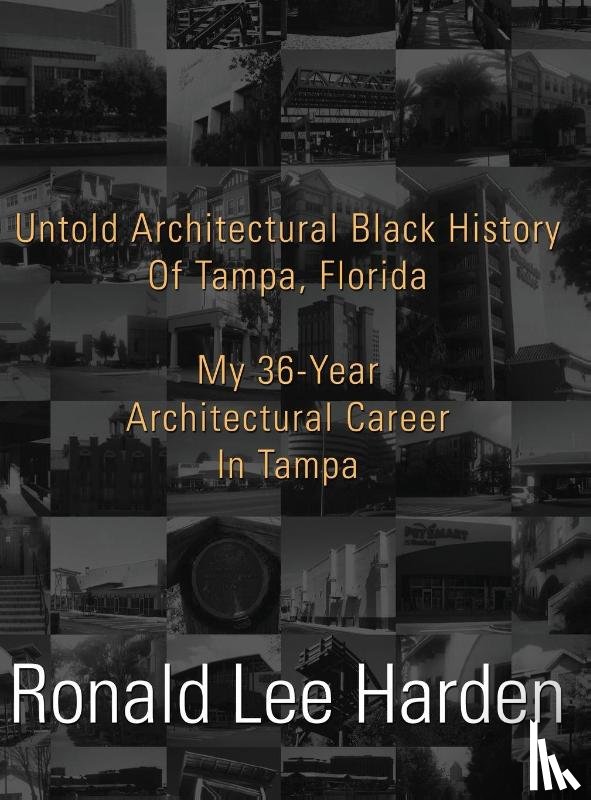 Harden, Ronald Lee - Untold Architectural Black History of Tampa, Florida